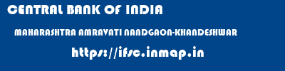 CENTRAL BANK OF INDIA  MAHARASHTRA AMRAVATI NANDGAON-KHANDESHWAR   ifsc code
